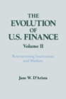 The Evolution of US Finance: v. 2: Restructuring Institutions and Markets - Book