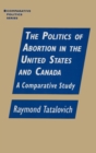 The Politics of Abortion in the United States and Canada: A Comparative Study : A Comparative Study - Book