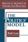 Political Science in Theory and Practice: The Politics Model : The Politics Model - Book