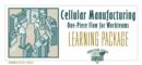 Cellular Manufacturing Learning Package : One-Piece Flow for Work Teams Learning Package - Book