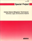 Orbital Debris Mitigation Techniques : Technical, Economic, and Legal Aspects : Special Project Report - Book