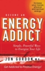 Become an Energy Addict : Simple, Powerful Ways to Energize Your Life - Book