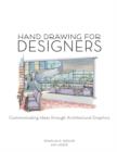 Hand Drawing for Designers : Communicating Ideas through Architectural Graphics - Book