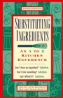 Substituting Ingredients : An A to Z Kitchen Reference - Book
