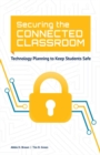 Securing the Connected Classroom : Technology Planning to Keep Students Safe - eBook