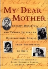 My Dear Mother : Stormy Boastful, and Tender Letters By Distinguished Sons--From Dostoevsky to Elvis - Book