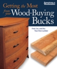 Getting the Most from your Wood-Buying Bucks : Find, Cut, and Dry Your Own Lumber (American Woodworker) - Book