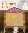 Art of the Chicken Coop : A Fun and Essential Guide to Housing Your Peeps - Book