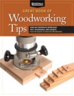 Great Book of Woodworking Tips : Over 650 Ingenious Workshop Tips, Techniques, and Secrets from the Experts at American Woodworker - Book