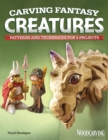 Carving Fantasy Creatures : Patterns and Techniques for 5 Projects - Book
