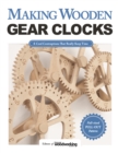 Making Wooden Gear Clocks : 6 Cool Contraptions That Really Keep Time - Book