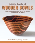 Little Book of Wooden Bowls : Wood-Turned Bowls Crafted by Master Artists from Around the World - Book