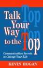 Talk Your Way to the Top : Communication Secrets to Change Your Life - Book