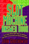 The Slot Machine Answer Book : How They Work, How They've Changed and How to Overcome the House Advantage - Book