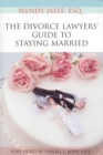 The Divorce Lawyers' Guide to Staying Married - Book