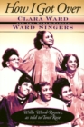How I Got Over : Clara Ward and the World-Famous Ward Singers - Book