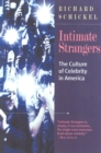 Intimate Strangers : The Culture of Celebrity - Book