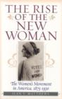 The Rise of the New Woman : The Women's Movement in America, 1875-1930 - Book