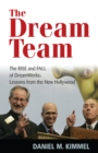 The Dream Team : The Rise and Fall of DreamWorks and the Lessons of Hollywood - Book