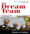 The Dream Team : The Rise and Fall of DreamWorks: Lessons from the New Hollywood - Book