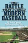 The Battle that Forged Modern Baseball : The Federal League Challenge and Its Legacy - Book