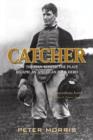 Catcher : How the Man Behind the Plate Became an American Folk Hero - Book