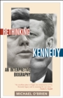 Rethinking Kennedy : An Interpretive Biography - Book