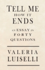 Tell Me How It Ends : An Essay in 40 Questions - eBook