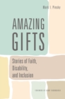 Amazing Gifts : Stories of Faith, Disability, and Inclusion - eBook