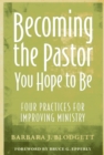 Becoming the Pastor You Hope to Be : Four Practices for Improving Ministry - eBook