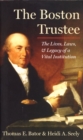 The Boston Trustee : The Laws, Lives, and Legacy of a Vital Institution - Book