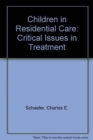 Children in Residential Care : Critical Issues in Treatment - Book