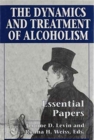 The Dynamics and Treatment of Alcoholism : Essential Papers - Book