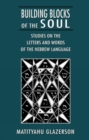 Building Blocks of the Soul : Studies on the Letters and Words of the Hebrew Language - Book