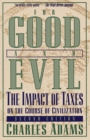 For Good and Evil : The Impact of Taxes on the Course of Civilization - eBook