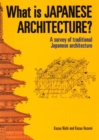 What Is Japanese Architecture?: A Survey Of Traditional Japanese Architecture - Book
