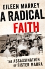 A Radical Faith : The Assassination of Sister Maura - Book