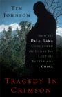 Tragedy in Crimson : How the Dalai Lama Conquered the World but Lost the Battle with China - Book