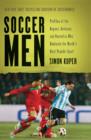 Soccer Men : Profiles of the Rogues, Geniuses, and Neurotics Who Dominate the World's Most Popular Sport - eBook