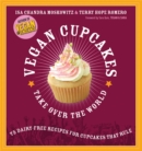 Vegan Cupcakes Take Over the World : 75 Dairy-Free Recipes for Cupcakes that Rule - Book