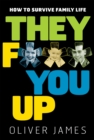 They F*** You Up : How to Survive Family Life - Book