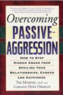 Overcoming Passive-Aggression : How to Stop Hidden Anger from Spoiling Your Relationships, Career and Happiness - Book