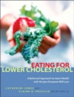 Eating for Lower Cholesterol : A Balanced Approach to Heart Health with Recipes Everyone Will Love - Book