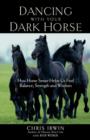 Dancing with Your Dark Horse : How Horse Sense Helps Us Find Balance, Strength, and Wisdom - Book