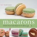 Macarons : Authentic French Cookie Recipes from the Macaron Cafe - eBook