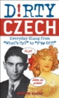 Dirty Czech : Everyday Slang from "What's Up?" to "F*%# Off!" - eBook