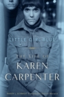 Little Girl Blue : The Life of Karen Carpenter - eBook