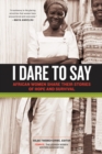 I Dare to Say : African Women Share Their Stories of Hope and Survival - Book