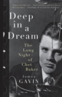 Deep in a Dream : The Long Night of Chet Baker - eBook