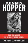 Dennis Hopper : The Wild Ride of a Hollywood Rebel - eBook